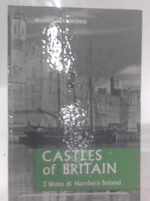 Castles Of Britain Volume III ( 3 ): Wales And Northern Ireland By Muriel Hammond