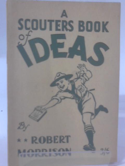 A Scouter's Book of Ideas By Robert Morrison