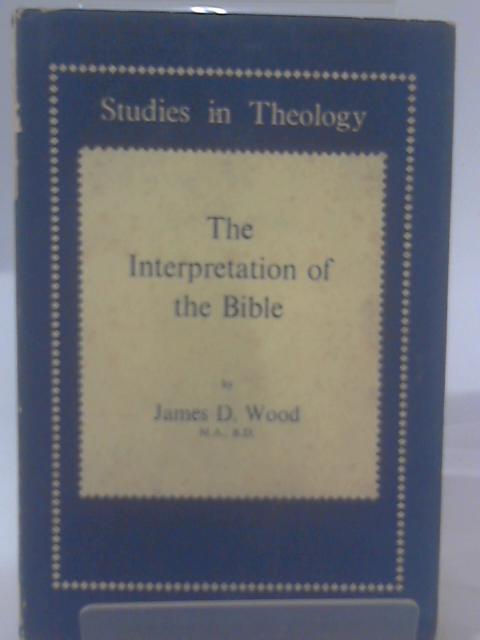 Interpretation of the Bible (Study in Theology) von James D. Wood