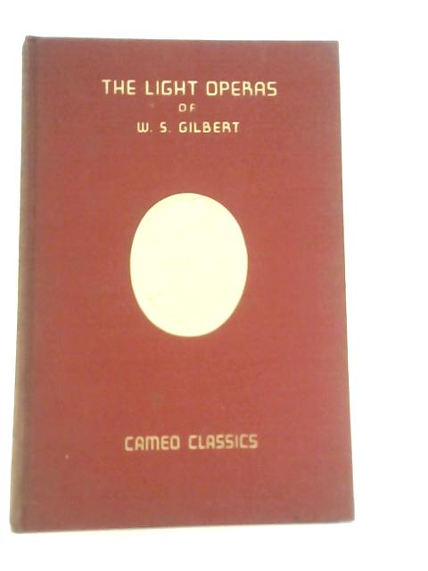 The Light Operas of W.s.gilbert Pirates of Penzance Pinafore Mikado & Bab Ballads By W S Gilbert