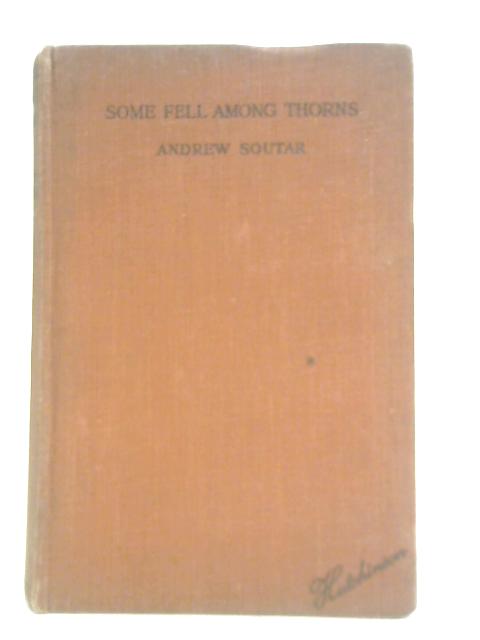 Some Fell Among Thorns By Andrew Soutar