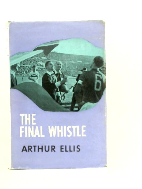 The Final Whistle By Arthur Ellis