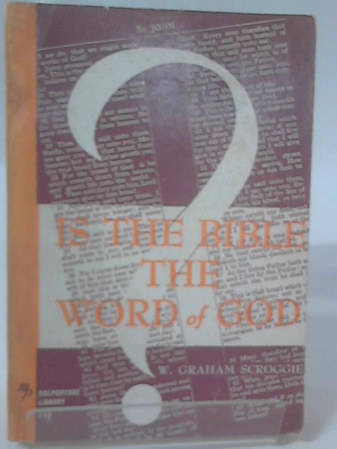 Is The Bible The Word of God? von W. Graham Scroggie