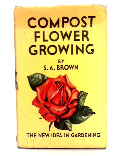 Compost Flower Growing von S.A. Brown