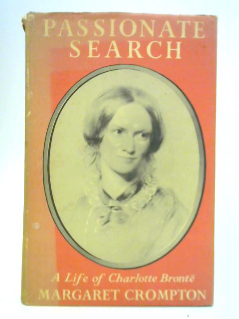 Passionate Search: A Life of Charlotte Brontë By Margaret Crompton