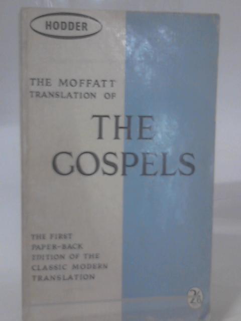 The Gospels In The Moffatt Translation von Anon