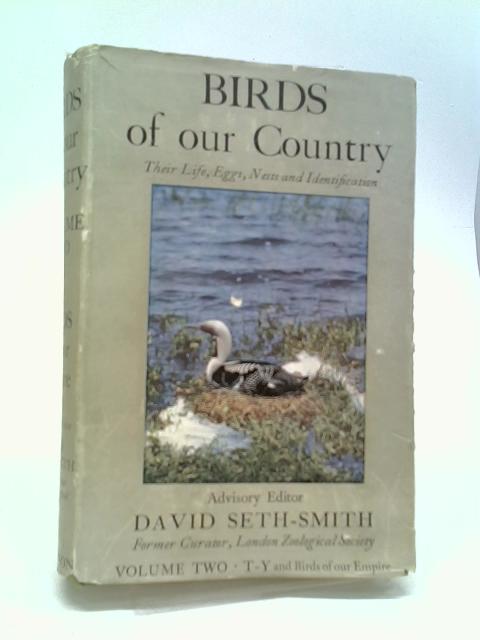 Birds Of Our Country And Of The Dominions, Colonies And Dependencies Vol II: T-Y, Birds Of Asia, Africa, N. & S. America, Australasia, And Classification Of Birds By David Seth-Smith