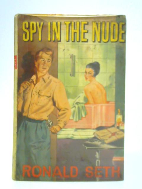 Spy in the Nude By Ronald Seth