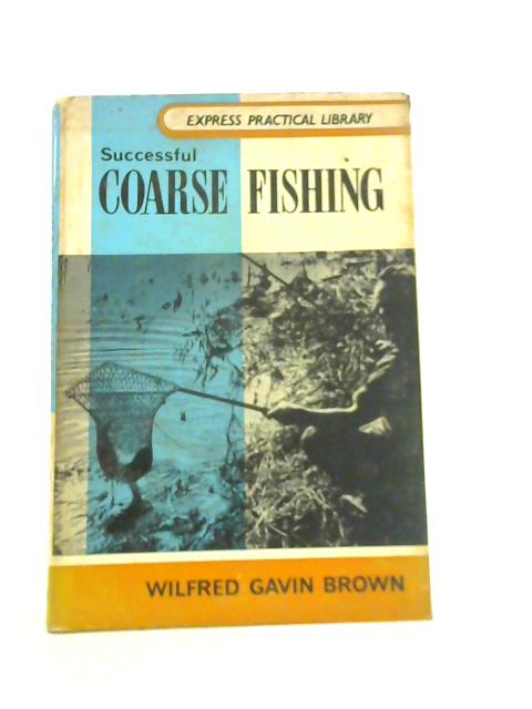 Successful Coarse Fishing von Wilfred Gavin Brown