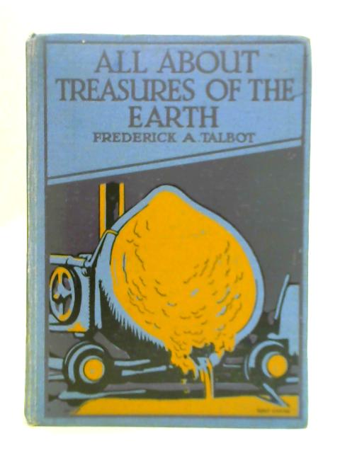 All About Treasures of the Earth By Frederick A. Talbot