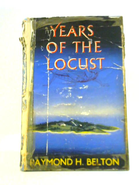 Years of the Locust 1954 By Raymond H. Belton