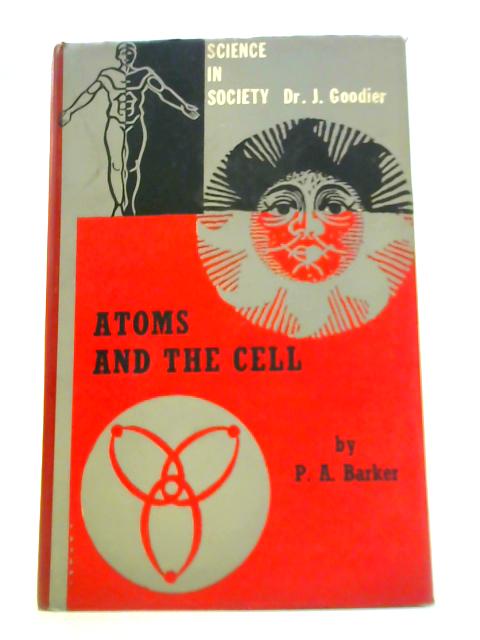 Atoms and the Cell By P A Barker