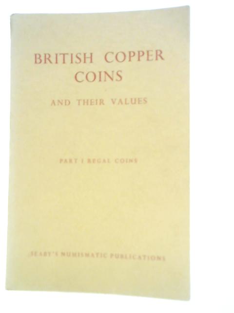 British Copper Coins And Their Values. Part I - Regal Coins. By H A, Seaby,