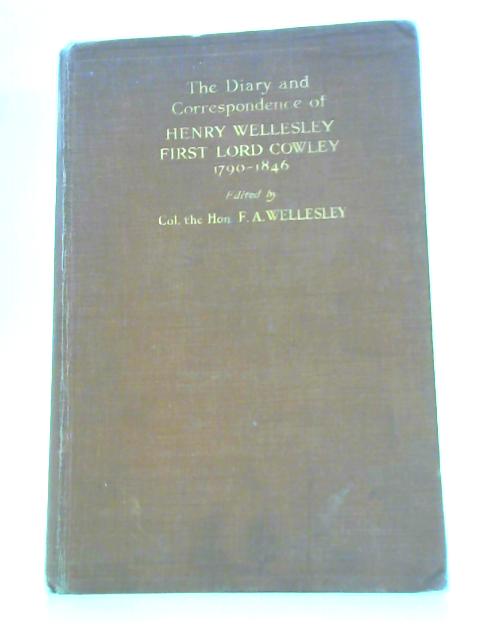Diary and Correspondence of Henry Wellesley, 1st Lord Cowley By F A Wellesley