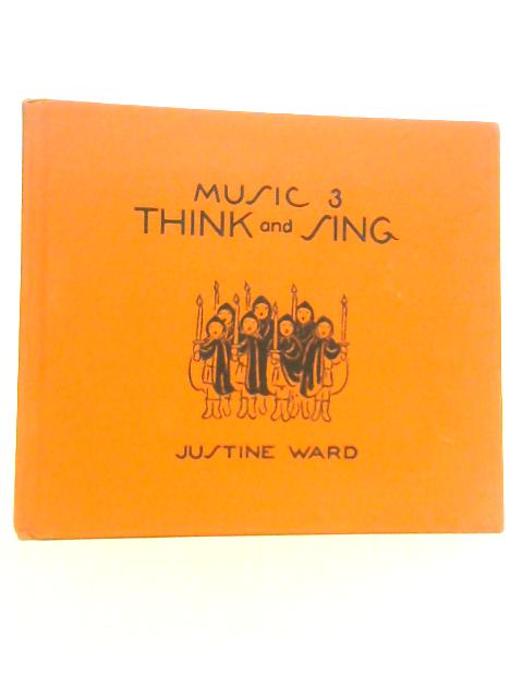 Music Three: Think and Sing By Justine Ward
