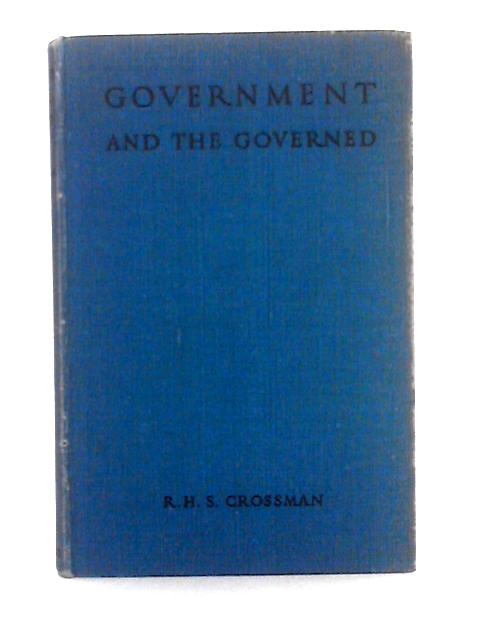 Government and the Governed; History of Political Ideas and Political Practice par R.H.S. Crossman