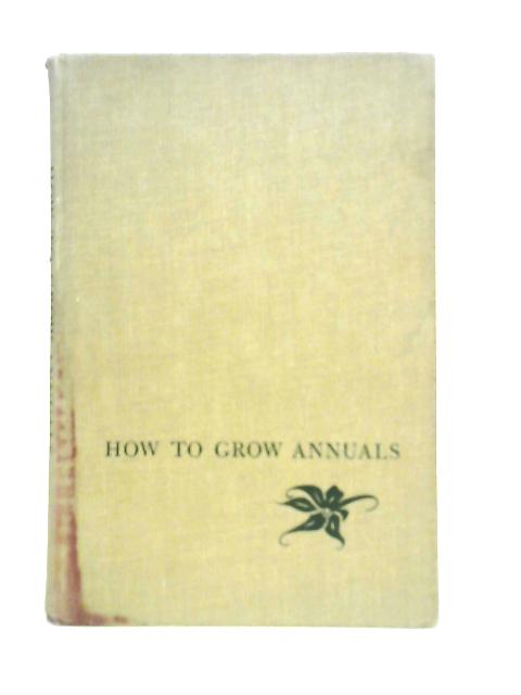 How to Grow Annuals von Ann Roe Robbin