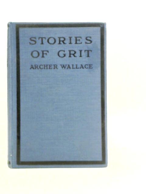 Stories of Grit: Thrilling Tales of Boys Who Made Good von Archer Wallace