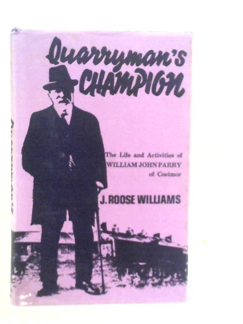 Quarryman's Champion: Life and Activities of William John Parry of Coetmor von J.Roose Williams