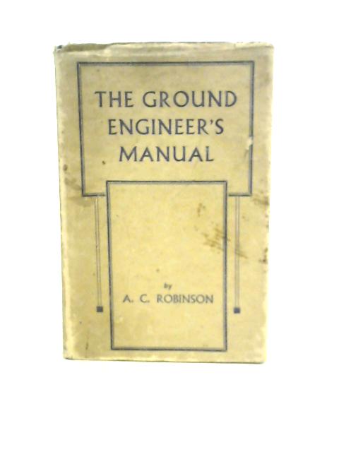 The Ground Engineer's Manual By A.C.Robinson