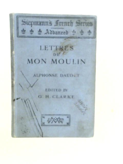 Lettres De Mon Moulin Par Alphonse Daudet By G.H.Clarke (Edt.)