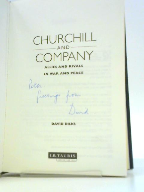 Churchill and Company: Allies and Rivals in War and Peace By David Dilks