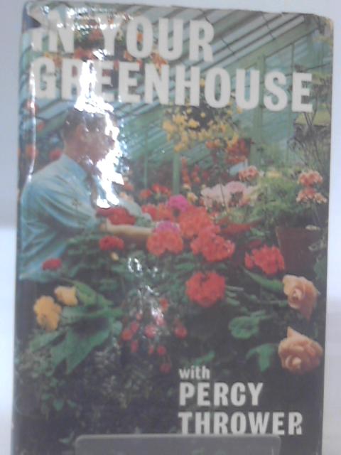 In Your Greenhouse By Percy Thrower