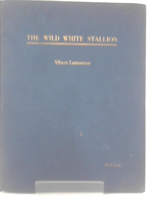 The Wild White Stallion By Albert Lamorisse