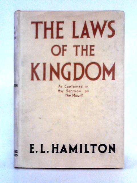 The Laws of the Kingdom as Contained in the Sermon on the Mount By Edward Lawrence Hamilton