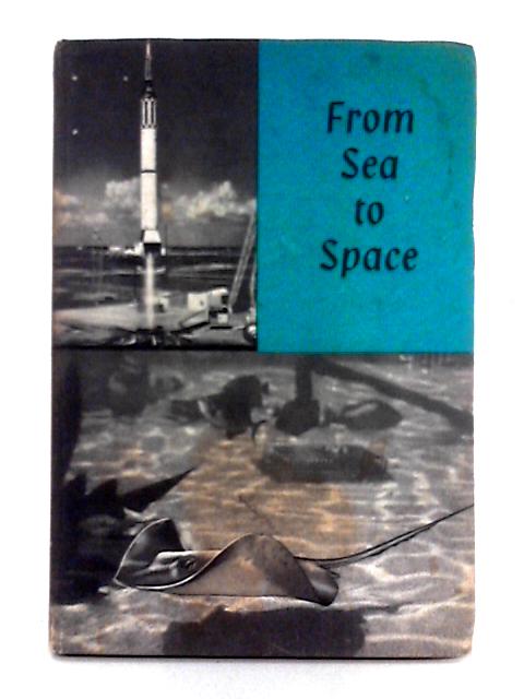 From Sea to Space; An Anthology of Scientific Prose By J.D. Stephenson (ed.)