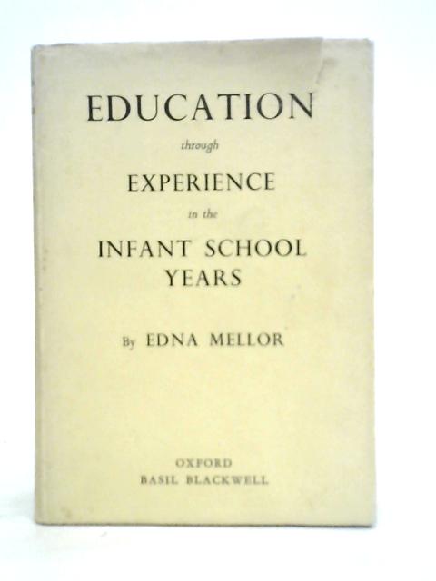 Education Through Experience in the Infant School Years By E.Mellor