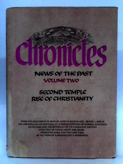 Jerusalem Chronicles News of the Past Volume II The Second Temple; Dispersion; Rise of Christianity By Dr Israel Eldad, Moshe Aumann (eds.)