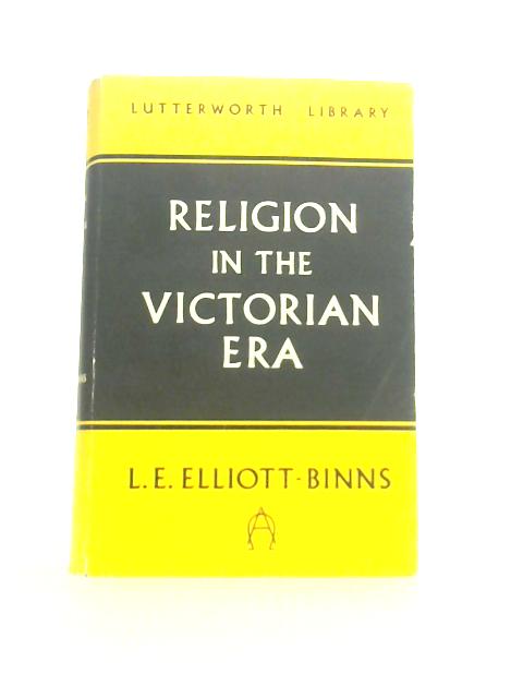 Religion in the Victorian Era By Leonard Elliott Elliott-Binns