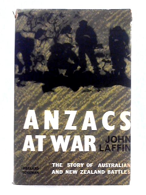 Anzacs at War; The Story of the Australian and New Zealand Battles By John Laffin
