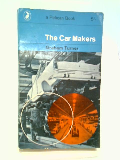 The Car Makers (Pelican Books) By Graham Turner