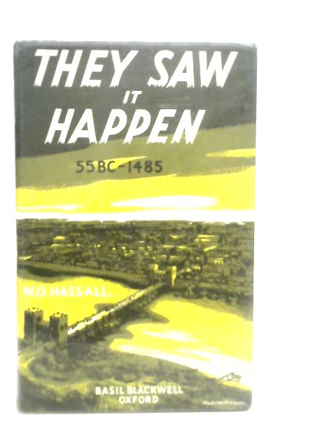 They saw it Happen: 55bc-1485 By W.O.Hassall