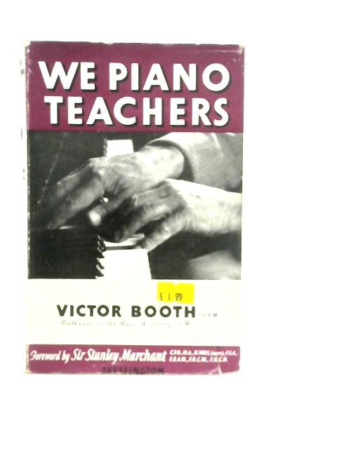 We Piano Teachers - The Crochets And Quavers Of Our Early Days By Victor Booth