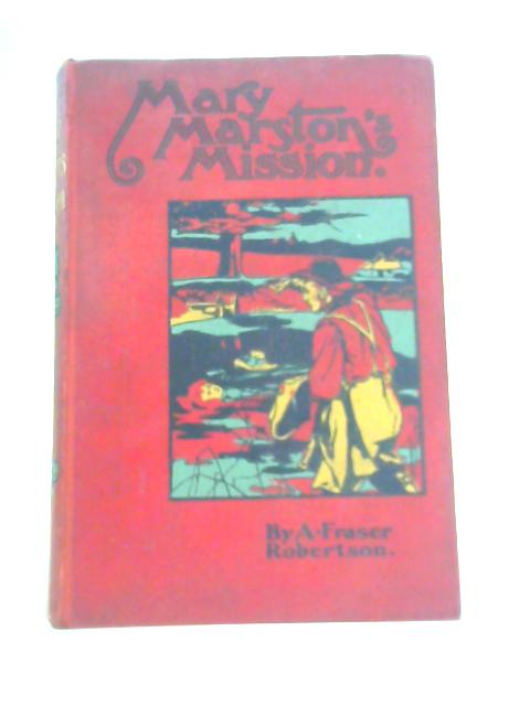 Mary Marston's Mission By A. Fraser Robertson