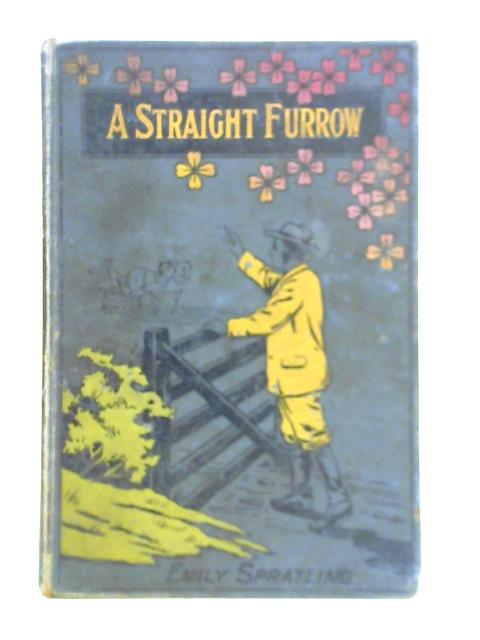 A Straight Furrow By Emily Spratling