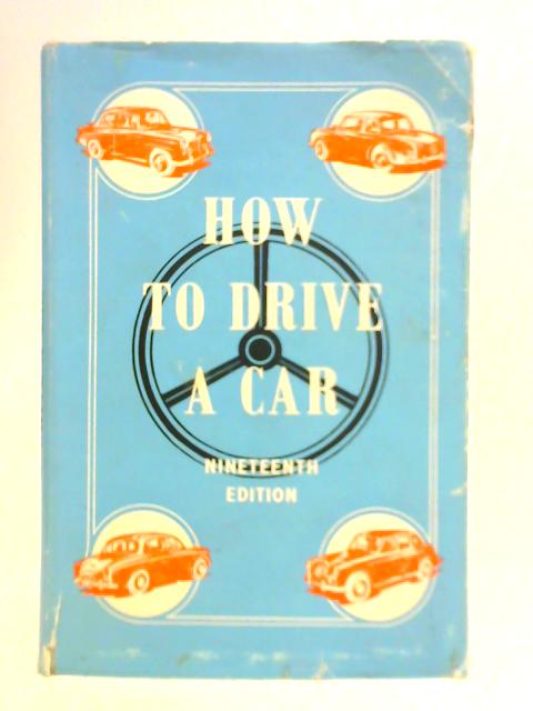 How to Drive a Car By The Staff of "The Motor"