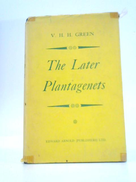 The Later Plantagenets: A Survey of English History between 1307 and 1485 von V.H.H.Green