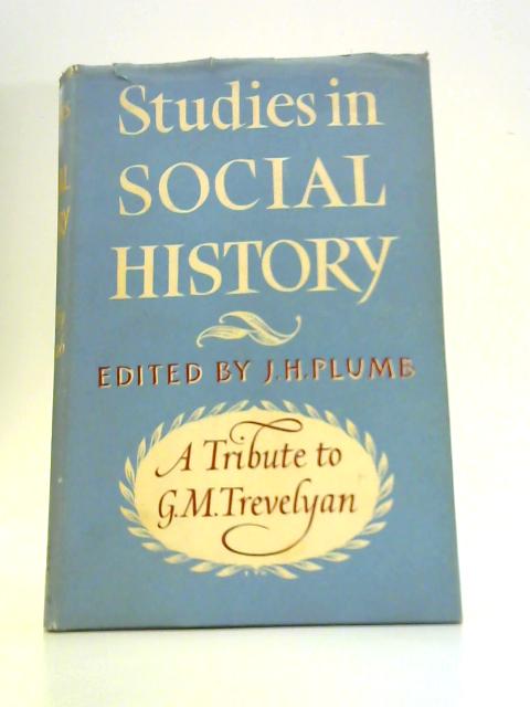 Studies in Social History. A Tribute to G. M. Trevelyan By J.H.Plumb (Ed.)