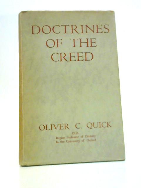 Doctrines Of The Creed: Their Basis in Scripture and Their Meaning To-day By Oliver Chase Quick