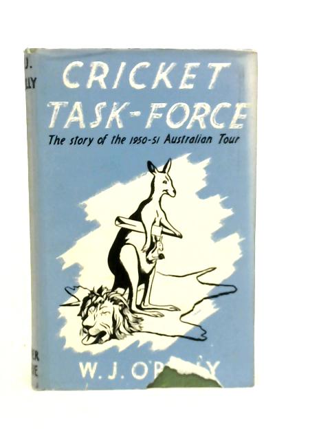 Cricket Task-Force - The Story of the 1950-1951 Australian Tour von W.J.O'Reilly