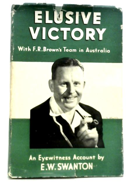 Elusive Victory: With Brown's Team in Australia 1950-51 von E.W. Swanton