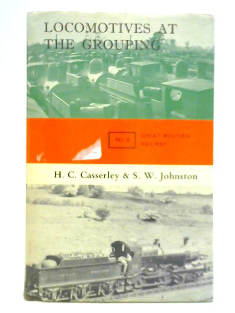 Locomotives at the Grouping: Volume Four - Great Western Railway By H. C. Casserley & Stuart W. Johnston