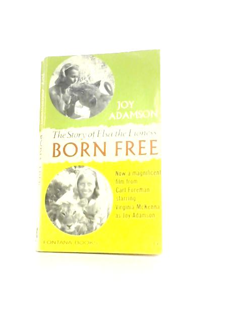Born Free, The Incredible Story of Elsa the Lioness By Joy Adamson