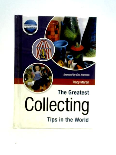 The Greatest Collecting Tips in the World By Tracy Martin