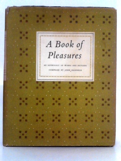 A Book of Pleasures; an Anthology of Words and Pictures By John Hadfield