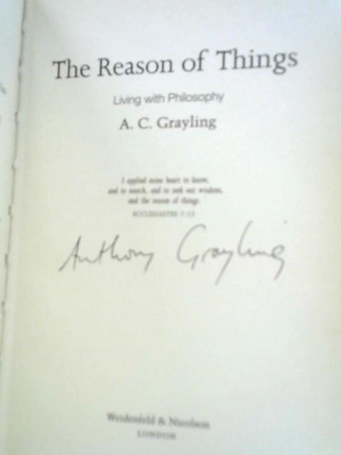 The Reason of Things: Living with Philosophy By Prof A.C. Grayling